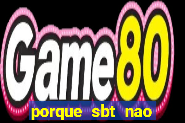 porque sbt nao pega na tv digital